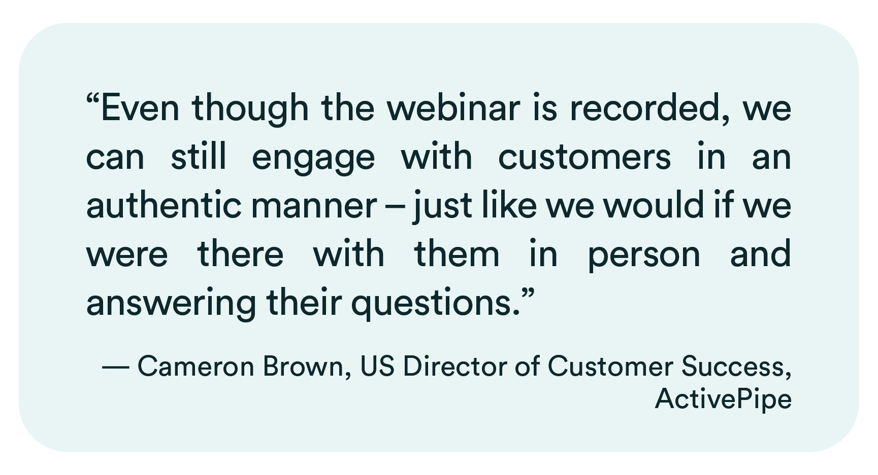 Quote from Cameron Brown of ActivePipe